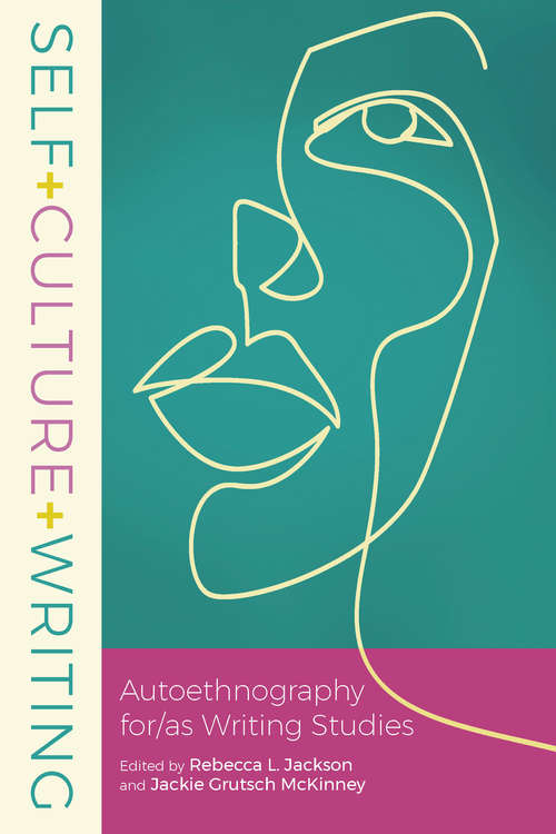 Self+Culture+Writing: Autoethnography for/as Writing Studies