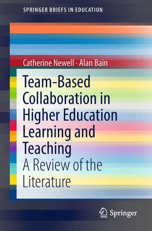Team-Based Collaboration in Higher Education Learning and Teaching: A Review Of The Literature (SpringerBriefs in Education)