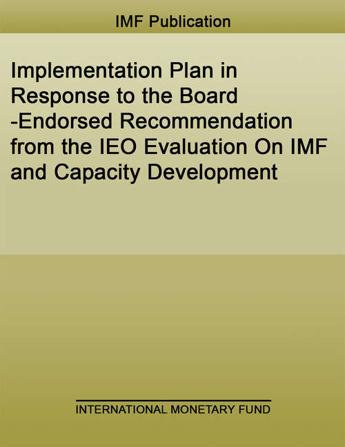 Book cover of Implementation Plan in Response to the Board-Endorsed Recommendation from the IEO Evaluation On IMF and Capacity Development