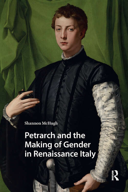 Book cover of Petrarch and the Making of Gender in Renaissance Italy (1) (Gendering the Late Medieval and Early Modern World)