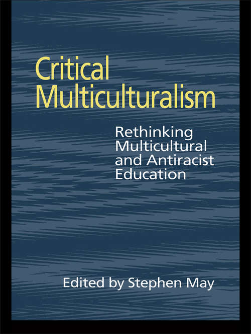 Critical Multiculturalism: Rethinking Multicultural and Antiracist Education (Social Research And Educational Studies)