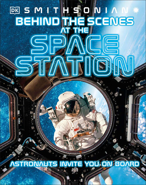 Book cover of Behind the Scenes at the Space Stations: Your All Access Guide to the World's Most Amazing Space Station (DK Behind the Scenes)