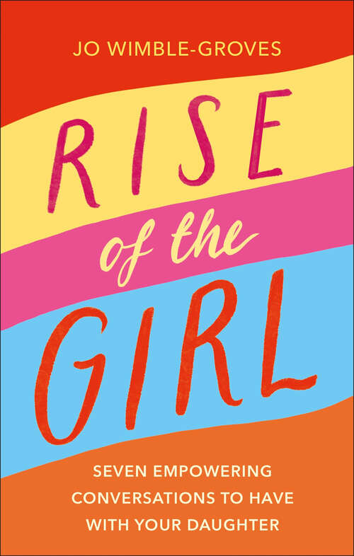 Book cover of Rise of the Girl: Seven Empowering Conversations To Have With Your Daughter