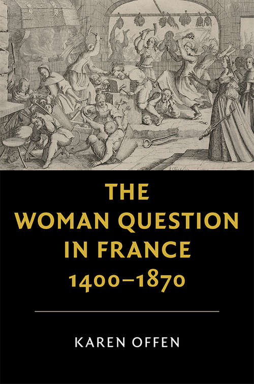 Book cover of The Woman Question in France, 1400–1870 (New Studies in European History)