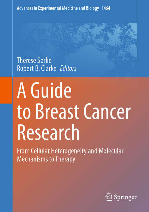 Book cover of A Guide to Breast Cancer Research: From Cellular Heterogeneity and Molecular Mechanisms to Therapy (Advances in Experimental Medicine and Biology #1464)