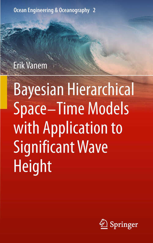 Book cover of Bayesian Hierarchical Space-Time Models with Application to Significant Wave Height (Ocean Engineering & Oceanography #2)