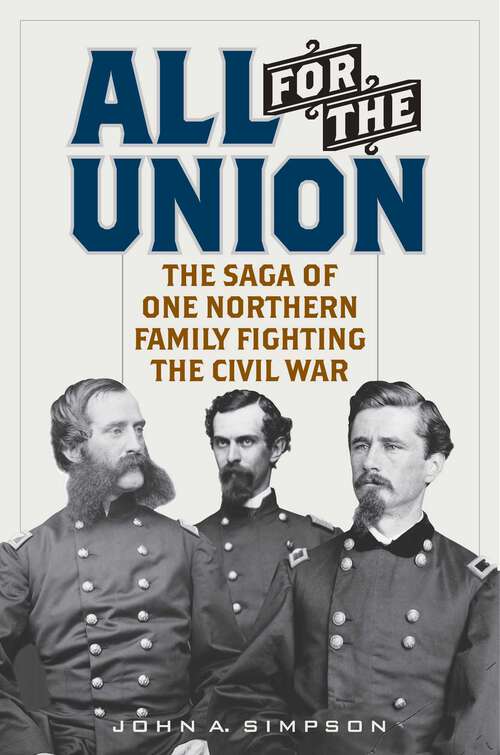 Book cover of All for the Union: The Saga of One Northern Family Fighting the Civil War