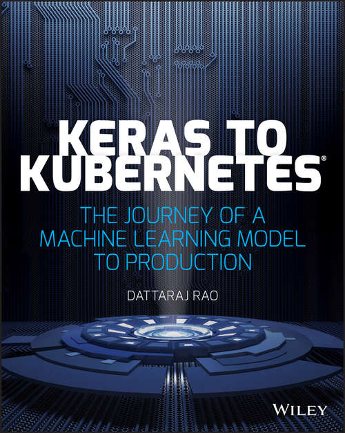 Book cover of Keras to Kubernetes: The Journey of a Machine Learning Model to Production