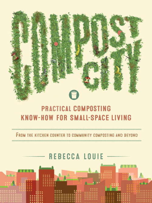 Compost City: Practical Composting Know-How for Small-Space Living