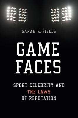 Book cover of Game Faces: Sport Celebrity and the Laws of Reputation