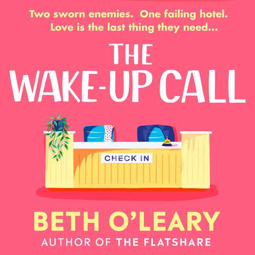 Book cover of The Wake-Up Call: The addictive enemies-to-lovers romcom from the million-copy bestselling author of THE FLATSHARE