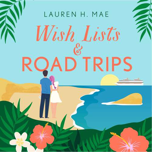 Book cover of Wish Lists and Road Trips: An opposites-attract, forced-proximity romance - the perfect summer read!