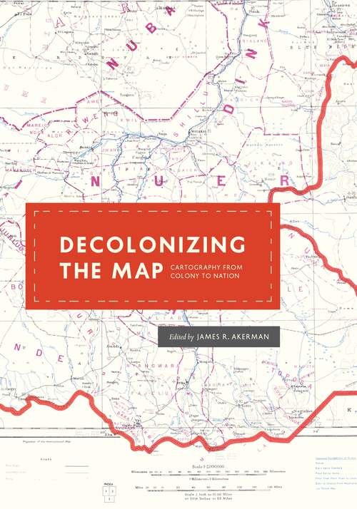 Book cover of Decolonizing the Map: Cartography from Colony to Nation