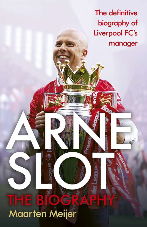 Book cover of Arne Slot: The definitive first biography of the new Liverpool FC manager