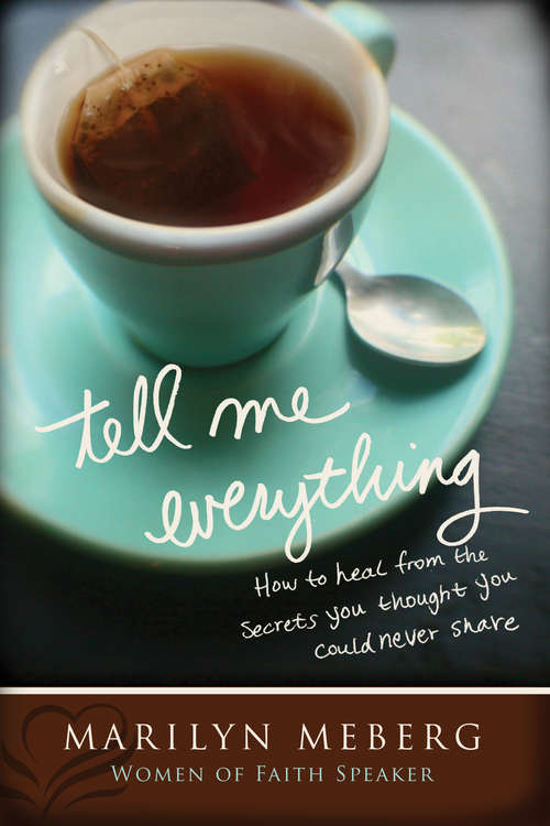 Book cover of Tell Me Everything: How You Can Heal from the Secrets You Thought You'd Never Share