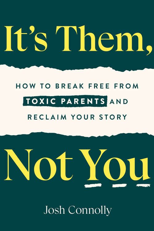 Book cover of It's Them, Not You: How to Break Free from Toxic Parents and Reclaim Your Story