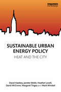 Sustainable Urban Energy Policy: Heat and the city (Routledge Studies in Energy Policy)