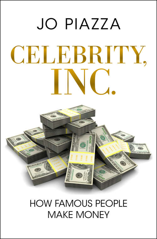 Book cover of Celebrity, Inc.: How Famous People Make Money