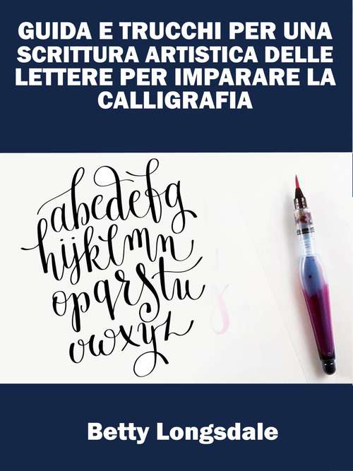 Book cover of Guida E Trucchi Per Una Scrittura Artistica Delle Lettere Per Imparare La Calligrafia