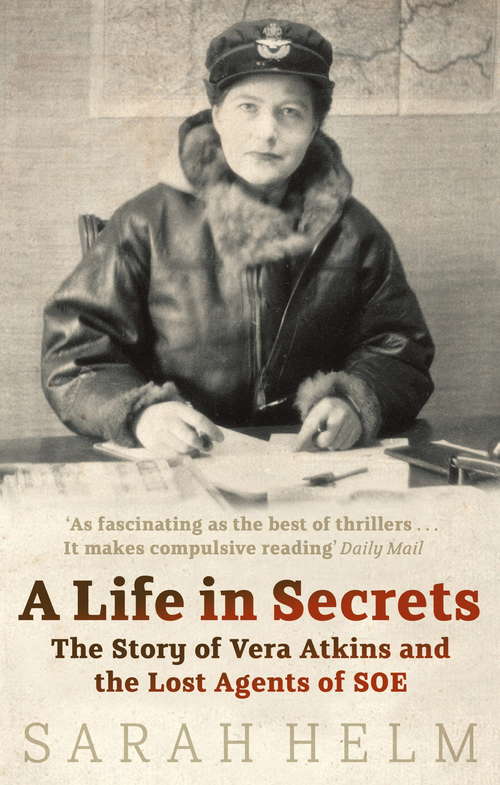 Book cover of A Life in Secrets: Vera Atkins and the Lost Agents of SOE