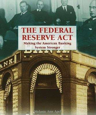 Book cover of The Federal Reserve Act: Making the American Banking System Stronger (Primary Sources of the Progressive Movement)
