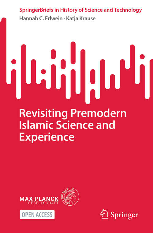 Book cover of Revisiting Premodern Islamic Science and Experience (SpringerBriefs in History of Science and Technology)