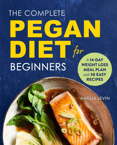 Book cover of The Complete Pegan Diet for Beginners: A 14-Day Weight Loss Meal Plan with 50 Easy Recipes