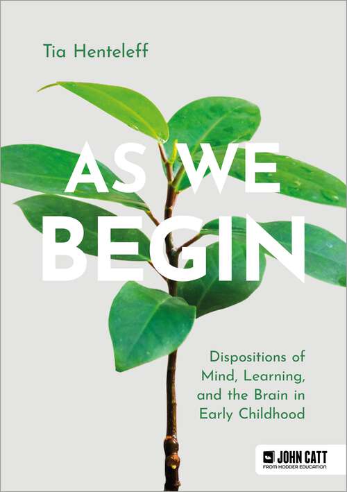 Book cover of As We Begin: Dispositions of Mind, Learning, and the Brain in Early Childhood