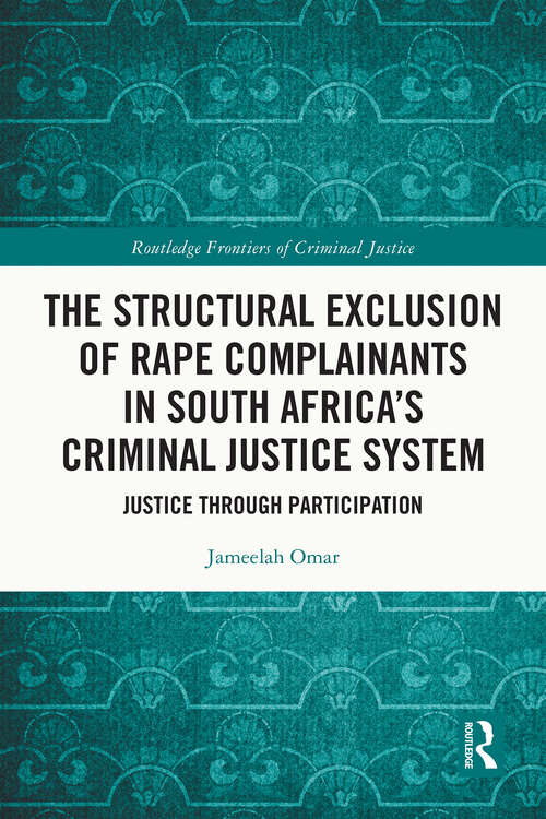 Book cover of The Structural Exclusion of Rape Complainants in South Africa’s Criminal Justice System: Justice through Participation (1) (Routledge Frontiers of Criminal Justice)