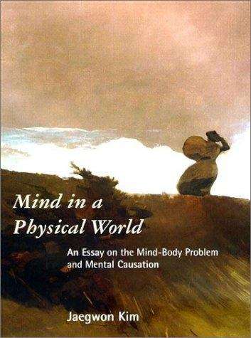 Mind in a Physical World: An Essay on the Mind-Body Problem and Mental Causation