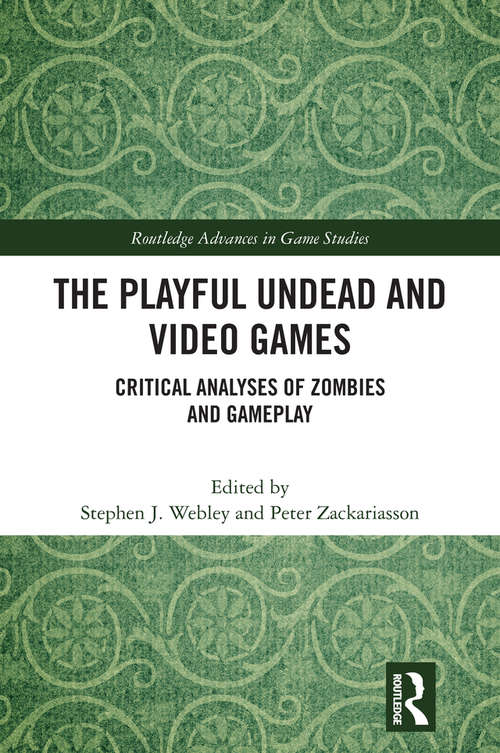 Book cover of The Playful Undead and Video Games: Critical Analyses of Zombies and Gameplay (Routledge Advances in Game Studies)