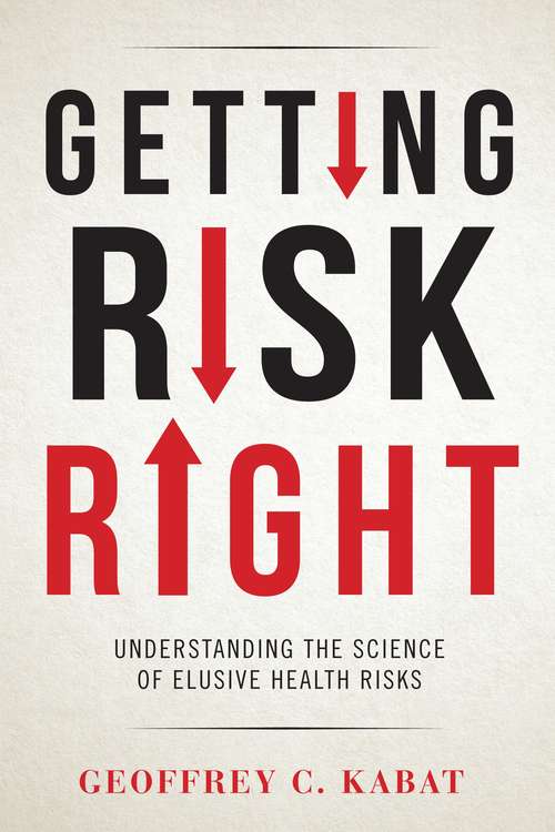 Book cover of Getting Risk Right: Understanding the Science of Elusive Health Risks
