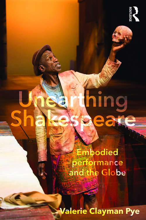 Book cover of Unearthing Shakespeare: Embodied Performance and the Globe