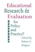 Education Research and Evaluation: For Policy and Practice? (Social Research And Educational Studies #Vol. 13)