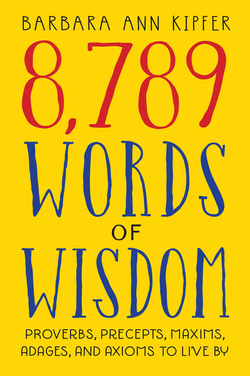 Book cover of 8,789 Words of Wisdom: Proverbs, Precepts, Maxims, Adages, And Axioms To Live By