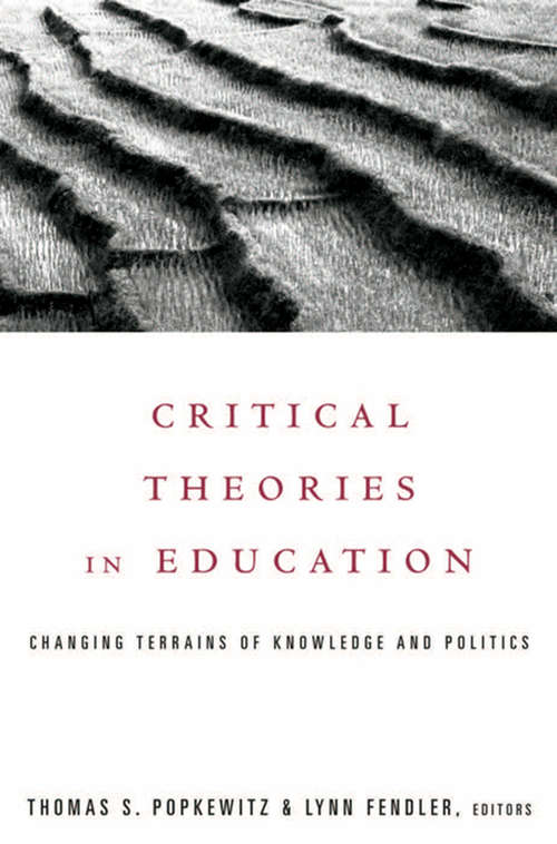 Critical Theories in Education: Changing Terrains of Knowledge and Politics (Social Theory, Education, And Cultural Change Ser.)
