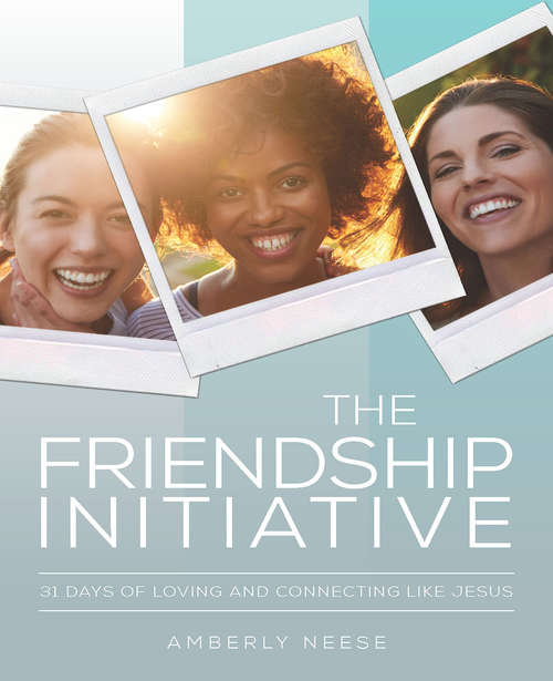 Book cover of The Friendship Initiative: 31 Days of Loving and Connecting Like Jesus