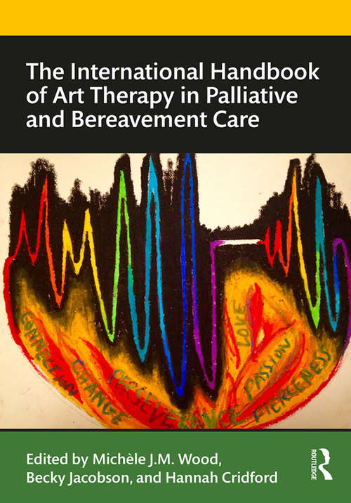 The International Handbook of Art Therapy in Palliative and Bereavement Care (Routledge International Handbooks)