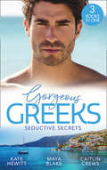 Gorgeous Greeks: Bound To The Greek (harlequin The Billionaires Collection) / What The Greek Wants Most / The Billionaire's Secret Princess (Mills And Boon M&b Ser.)