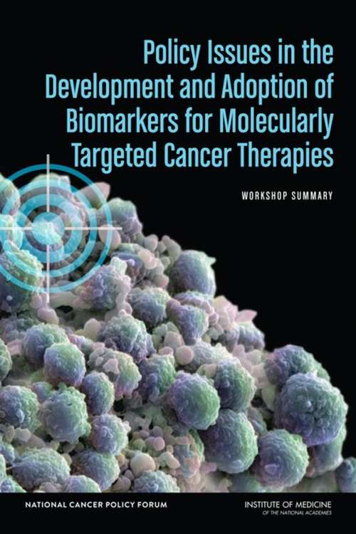 Policy Issues in the Development and Adoption of Biomarkers for Molecularly Targeted Cancer Therapies: Workshop Summary