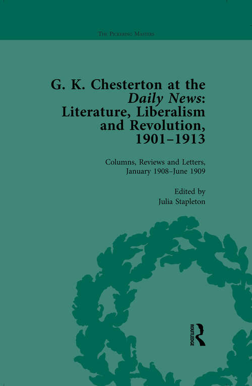 Book cover of G K Chesterton at the Daily News, Part II, vol 5: Literature, Liberalism and Revolution, 1901-1913