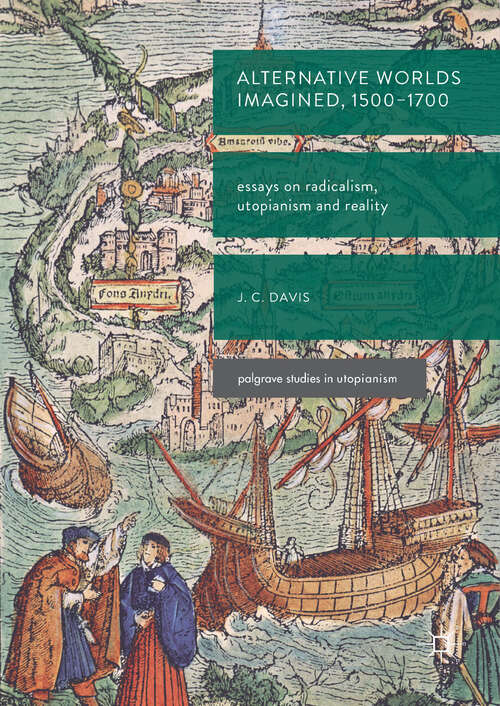 Book cover of Alternative Worlds Imagined, 1500-1700: ssays on Radicalism, Utopianism and Reality (Palgrave Studies in Utopianism)