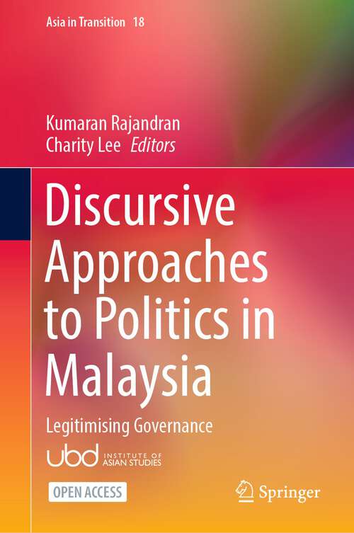 Book cover of Discursive Approaches to Politics in Malaysia: Legitimising Governance (1st ed. 2023) (Asia in Transition #18)