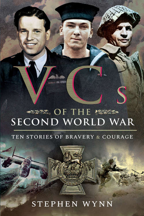 Book cover of VCs of the Second World War: Ten Stories of Bravery & Courage