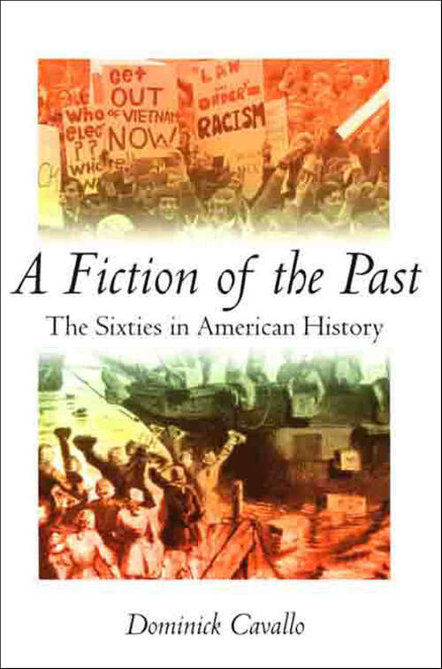Book cover of A Fiction of the Past: The Sixties in American History