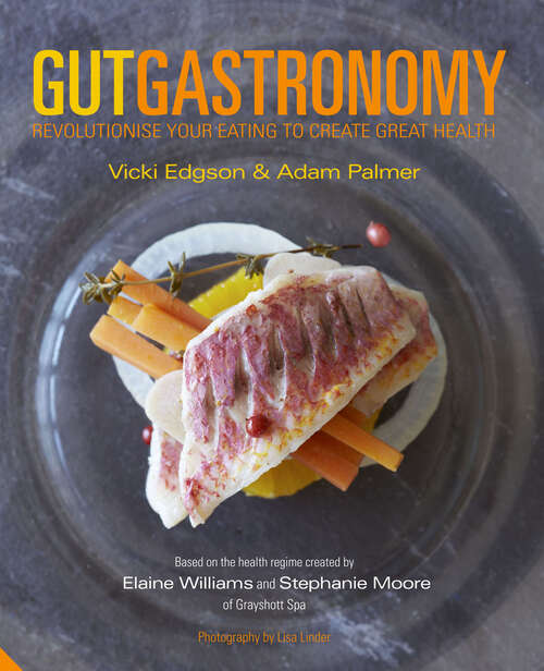 Book cover of Gut Gastronomy: Revolutionise Your Eating to Create Great Health