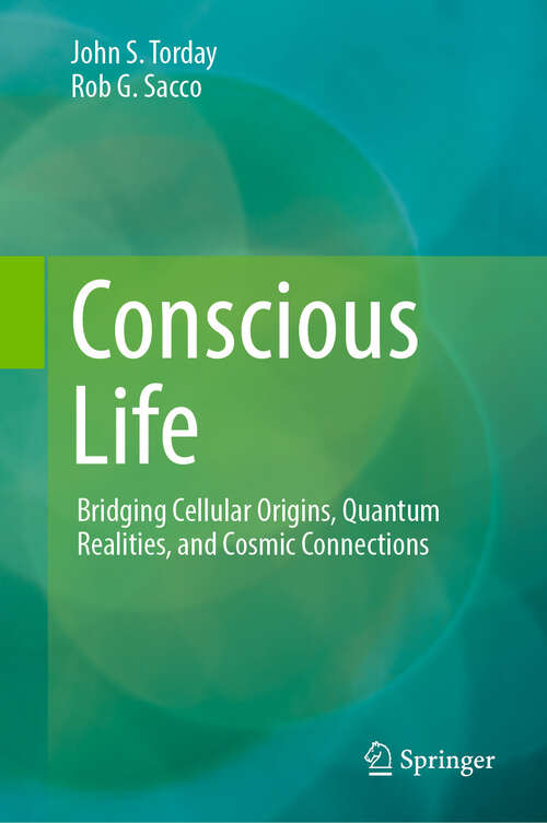 Book cover of Conscious Life: Bridging Cellular Origins, Quantum Realities, and Cosmic Connections