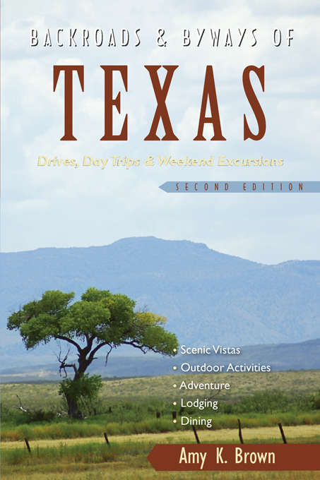 Backroads & Byways of Texas: Drives, Day Trips & Weekend Excursions (Second Edition)  (Backroads & Byways)