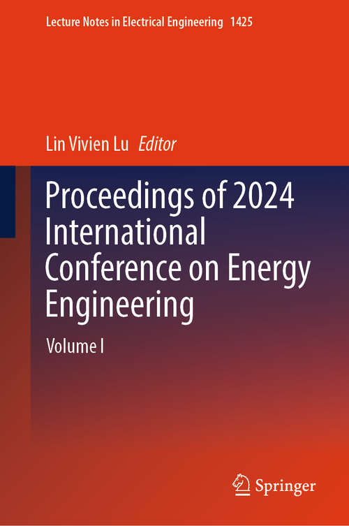 Book cover of Proceedings of 2024 International Conference on Energy Engineering: Volume I (Lecture Notes in Electrical Engineering #1425)