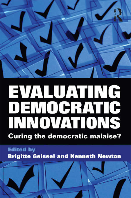 Evaluating Democratic Innovations: Curing the Democratic Malaise?